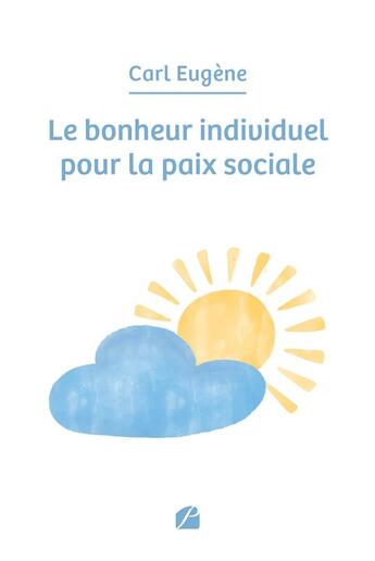 Couverture du livre « Le bonheur individuel pour la paix sociale » de Carl Eugene aux éditions Editions Du Panthéon