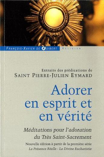 Couverture du livre « Adorer en esprit et en vérité ; méditations pour l'adoration du très saint-sacrement » de Pierre-Julien Eymard aux éditions Francois-xavier De Guibert