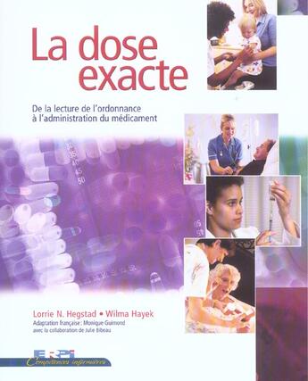 Couverture du livre « La dose exacte ; de la lecture de l'ordonnance à l'administration du médicament » de Lorrie N. Hegstad et Wilma Hayek aux éditions Erpi - Renouveau Pedagogique