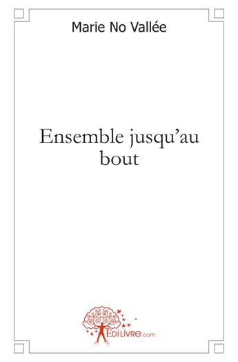 Couverture du livre « Ensemble jusqu'au bout » de Marie No Vallee aux éditions Edilivre