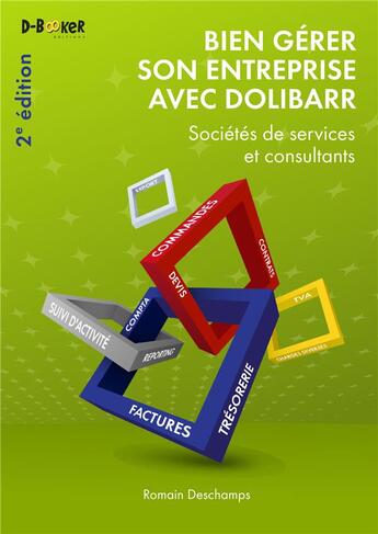 Couverture du livre « Bien gérer son entreprise avec Dolibarr ; sociétés de services et consultants (2e édition) » de Romain Deschamps aux éditions D-booker