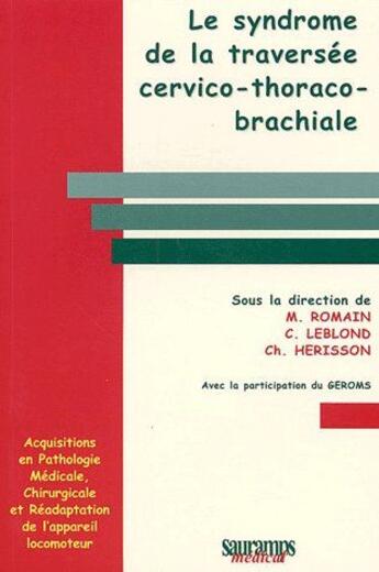 Couverture du livre « Le symdrome de la traversée cervico-thoraco-brachiale » de Herisson Christian et M. Romain et C. Leblond aux éditions Sauramps Medical