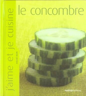 Couverture du livre « Le concombre » de Aglae Blin aux éditions Rustica