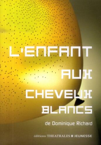 Couverture du livre « L'enfant aux cheveux blancs » de Dominique Richard aux éditions Theatrales