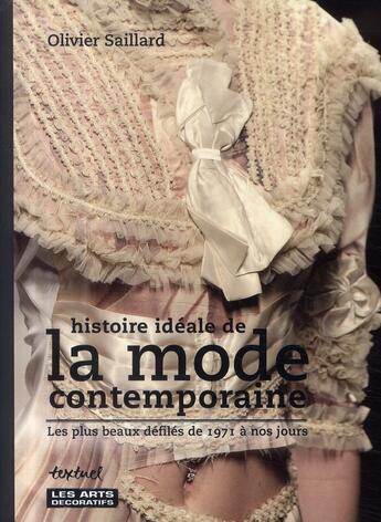 Couverture du livre « Histoire idéale de la mode contemporaine ; les plus beaux défilés de 1971 à nos jours » de Olivier Saillard aux éditions Textuel