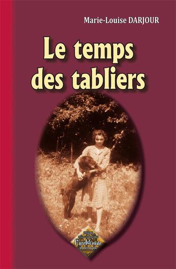 Couverture du livre « Le temps des tabliers » de Marie-Louise Darjour aux éditions Editions Des Regionalismes