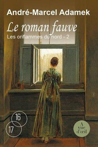 Couverture du livre « Les oriflammes du nord t.2 ; le roman fauve » de Andre-Marcel Adamek aux éditions A Vue D'oeil