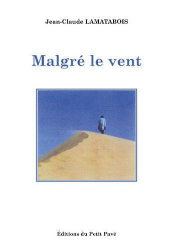 Couverture du livre « Malgré le vent » de Jean Claude Lamatabois aux éditions Petit Pave