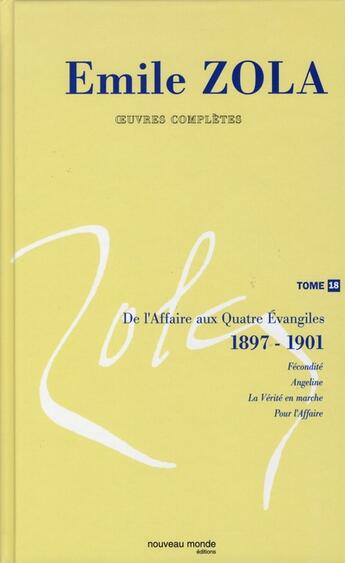 Couverture du livre « Emile Zola ; oeuvres complètes Tome 18 ; de l'affaire aux Quatres Evangiles 1897-1901 » de Émile Zola aux éditions Nouveau Monde