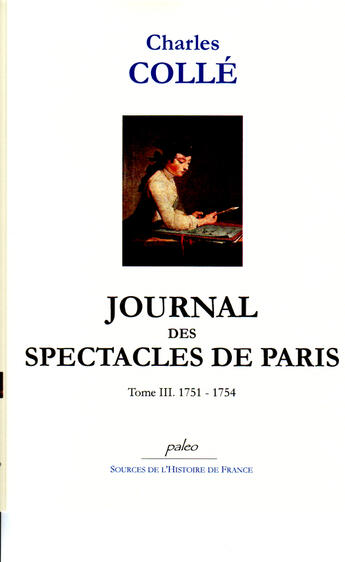 Couverture du livre « Journal des spectacles de Paris t.3 (1751-1754) » de Charles Colle aux éditions Paleo