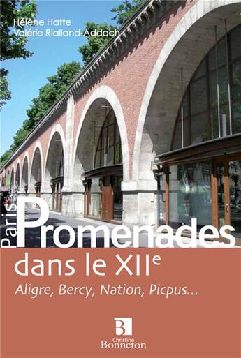 Couverture du livre « Promenades dans le XIIe ; Aligre, Bercy, Nation, Picpus... » de Helene Hatte et Valerie Rialland-Addach aux éditions Bonneton