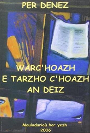 Couverture du livre « Warc'hoazh e tarzho c'hoazh an deiz » de Per Denez aux éditions Mouladuriou Hor Yezh