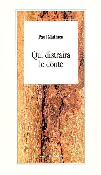 Couverture du livre « Qui distraira le doute » de Paul Mathieu aux éditions L'arbre A Paroles