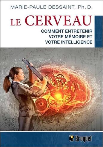 Couverture du livre « Le cerveau ; comment entretenir votre mémoire et votre intelligence » de Marie-Paule Dessaint aux éditions Broquet Jeunesse