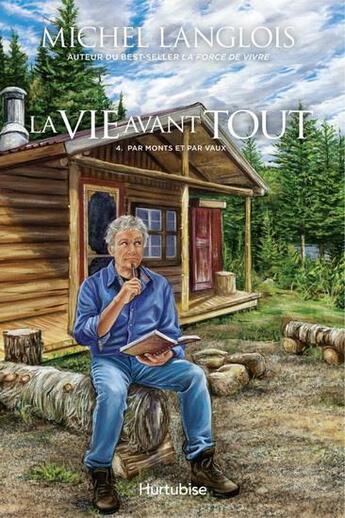 Couverture du livre « La vie avant tout Tome 4 : par monts et par vaux » de Michel Langlois aux éditions Hurtubise