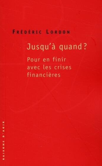 Couverture du livre « Jusqu'à quand ? pour en finir avec les crises financières » de Frederic Lordon aux éditions Raisons D'agir