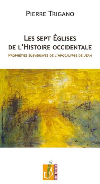 Couverture du livre « Les sept églises de l'histoire occidentale ; prophéties subversives de l'Apocalypse de Jean » de Pierre Trigano aux éditions Reel