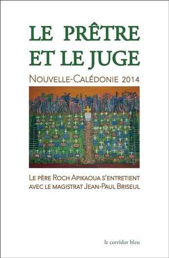 Couverture du livre « Le pretre et le juge - le pere roch apikaoua s'entretient avec le magistrat jean-paul briseul » de Apikaoua Roch aux éditions Le Corridor Bleu