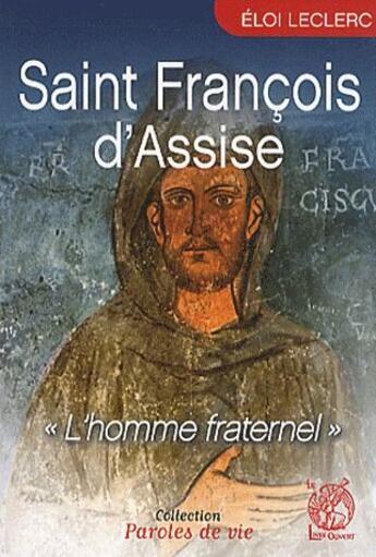 Couverture du livre « Saint Francois d'Assise ; l'homme fraternel » de Eloi Leclerc aux éditions Livre Ouvert