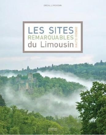 Couverture du livre « Les sites remarquables du Limousin-Haute-Vienne » de  aux éditions Les Ardents Editeurs