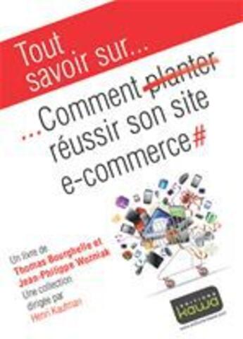 Couverture du livre « Tout savoir sur... ; comment réussir son site e-commerce » de Thomas Bourghelle et Jean-Philippe Wosniack aux éditions Editions Kawa