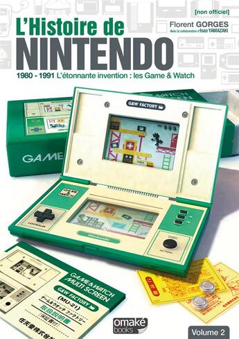 Couverture du livre « L'histoire de Nintendo v.2 (non officiel) ; 1980/1991 l'étonnante invention ; les game & watch » de Florent Gorges aux éditions Omake Books