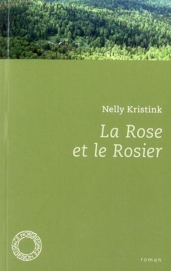 Couverture du livre « La rose et le rosier » de Nelly Kristink aux éditions Espace Nord