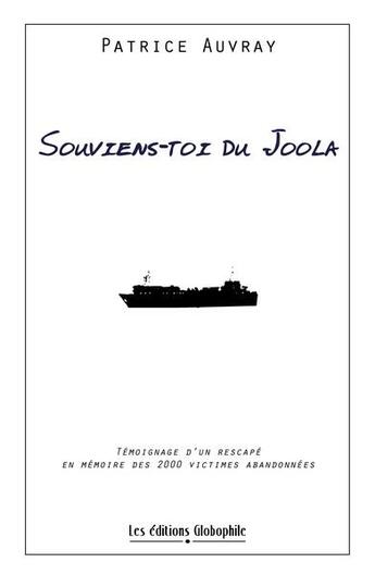 Couverture du livre « Souviens-toi du joola ; témoignage d'un rescapé en mémoire des 2000 victimes abandonnées » de Patrice Auvray aux éditions Globophile