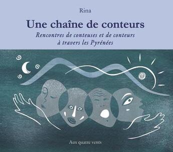 Couverture du livre « Une chaine de conteurs - rencontres de conteuses et de conteurs a travers les pyrenees » de Rina aux éditions Aux Quatre Vents