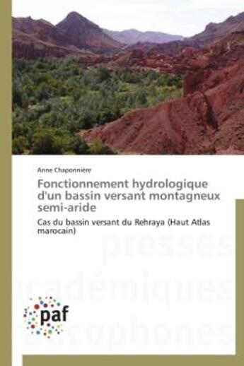 Couverture du livre « Fonctionnement hydrologique d'un bassin versant montagneux semi-aride ; cas du bassin versant du Rehraya (Haut Atlas marocain) » de Anne Chaponniere aux éditions Presses Academiques Francophones