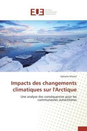 Couverture du livre « Impacts des changements climatiques sur l'arctique - une analyse des conse quences pour les communau » de Silicani Sylviane aux éditions Editions Universitaires Europeennes