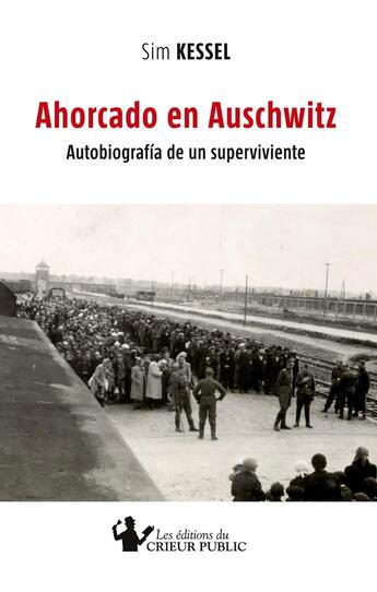 Couverture du livre « AHORCADO EN AUSCHWITZ : Autobiografia de un superviviente » de Sim Kessel aux éditions Les Editions Du Crieur Public