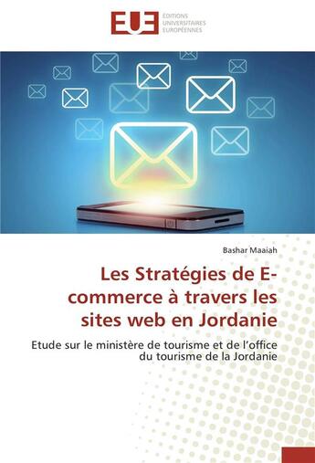 Couverture du livre « Les stratégies de E-commerce à travers les sites web en Jordanie ; étude sur le ministère de tourisme et de l'office du tourisme de la Jordanie » de Maaiah Bashar aux éditions Editions Universitaires Europeennes