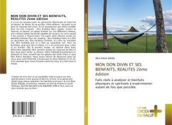 Couverture du livre « Mon don divin et ses bienfaits, realites 2eme edition - faits reels a analyser et bienfaits physique » de Adedje Abra aux éditions Croix Du Salut