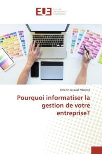 Couverture du livre « Pourquoi informatiser la gestion de votre entreprise? » de Emerlin Jacques Mbelolo aux éditions Editions Universitaires Europeennes