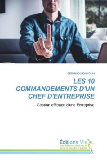 Couverture du livre « Les 10 commandements d'un chef d'entreprise - gestion efficace d'une entreprise » de Monkoun Sergino aux éditions Vie