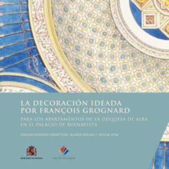 Couverture du livre « La decoración ideada por François Grognard para los apartamentos de la duquesa de Alba en el palacio de Buenavista » de Concha Herrero Carretero et Alvaro Molina et Jesusa Vega aux éditions Casa De Velazquez