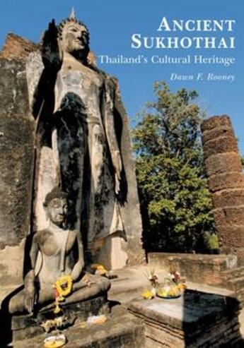 Couverture du livre « Ancient sukhothai Thailand's cultural heritage » de Dawn F. Rooney aux éditions River Books