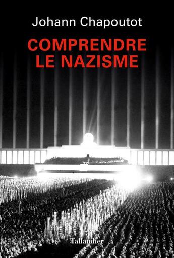 Couverture du livre « Comprendre le nazisme » de Johann Chapoutot aux éditions Tallandier