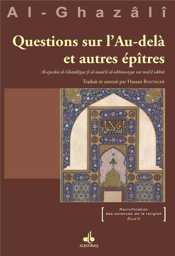 Couverture du livre « Questions sur l'au-delà et autres épîtres / al-ajwiba al-Ghazâliyya fi al-masâ'il al-ukhrawiyya wa rasâ'il ukhrâ » de Abu Hamid Al-Ghazali aux éditions Albouraq