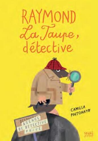 Couverture du livre « Raymond la taupe, détective ; agence détective privé » de Camilla Pintonato aux éditions Seuil Jeunesse