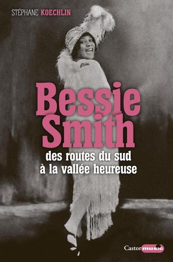 Couverture du livre « Bessie Smith ; des routes du sud à la vallée heureuse » de Stephane Koechlin aux éditions Castor Astral