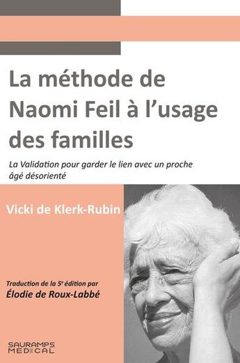 Couverture du livre « La méthode de Naomi Feil à l'usage des familles : La validation pour garder le lien avec un proche âgé désorienté » de Vicki De Klerk-Rubin aux éditions Sauramps Medical