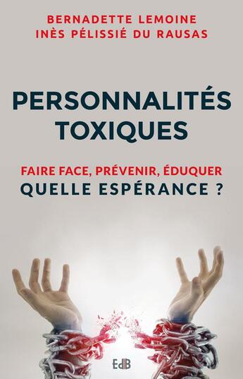 Couverture du livre « Personnalités toxiques ; faire face, prévenir, éduquer : quelle espérance ? » de Bernadette Lemoine et Ines Pelissie Du Rausas aux éditions Des Beatitudes