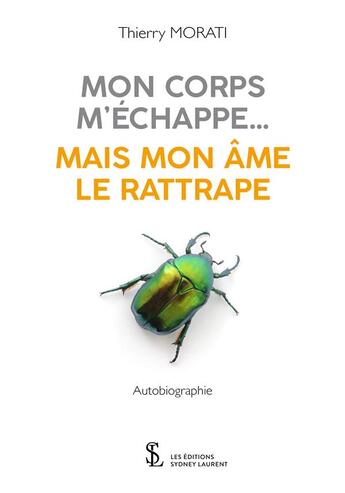 Couverture du livre « Mon corps m'echappe ... mais mon ame le rattrape » de Morati Thierry aux éditions Sydney Laurent