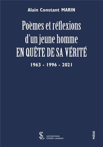 Couverture du livre « Poemes et reflexion d un jeune homme en quete de sa verite - 1963-1996-2021 » de Marin A C. aux éditions Sydney Laurent