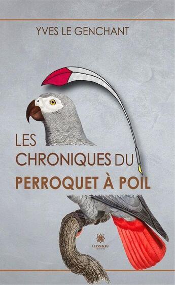 Couverture du livre « Les chroniques du perroquet à poil » de Yves Le Genchant aux éditions Le Lys Bleu