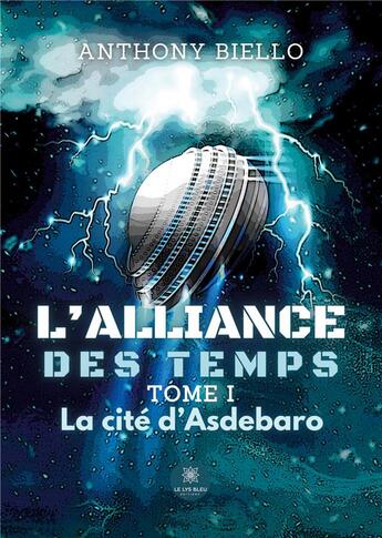 Couverture du livre « L'alliance des temps Tome 1 : la citÃ© d'Asdebaro » de Anthony Biello aux éditions Le Lys Bleu