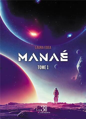 Couverture du livre « Manaé t.1 » de Laura Egea aux éditions Les Trois Colonnes