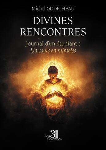 Couverture du livre « Divines rencontres : Journal d'un étudiant : Un cours en miracles » de Michel Godicheau aux éditions Les Trois Colonnes